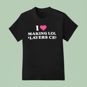 I Love Making Lol Players Cry T Shirt