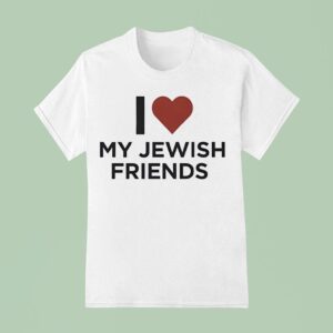 I Love My Jewish Friends T Shirt