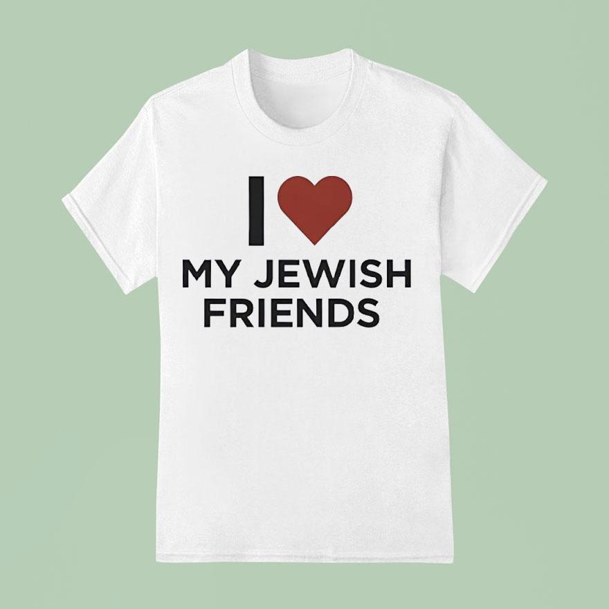 I Love My Jewish Friends T Shirt