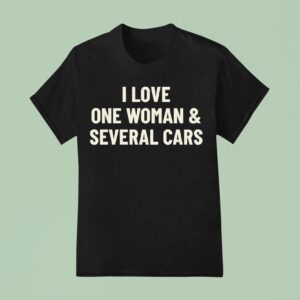 I Love One Woman And Several Cars T Shirs T Shirt