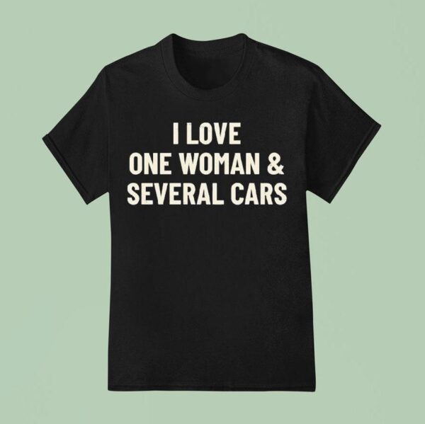 I Love One Woman And Several Cars T Shirs T Shirt