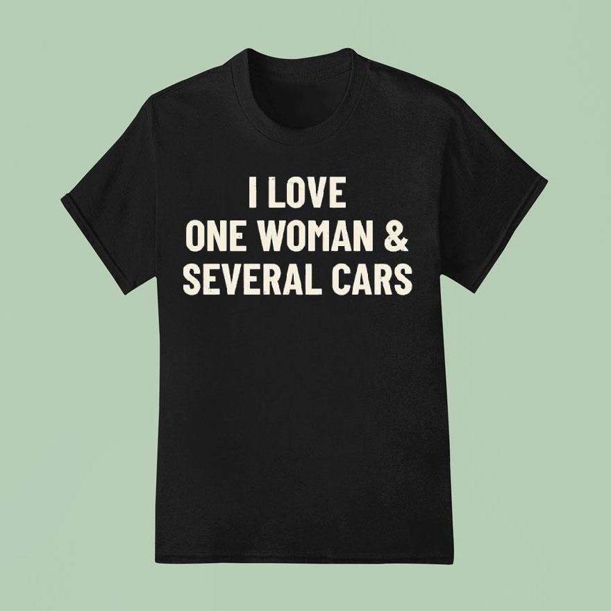 I Love One Woman And Several Cars T Shirs T Shirt