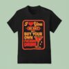I Love You No Shit Buy Your Own Fucking Drunk T Shirt