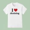 I Love Zkmining T Shirt