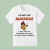 I M Not An Alcoholic I Just Want To Purchase Dollar Beers At Jack Trice Stadium Iowa State Cyclones T Shirt