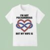 I M Not Polyamorous But My Wife Is T Shirt