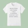 I M Scottish Of Course I Talk To Myself Sometimes I Need Expert Advice T Shirt