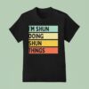 I M Shun Doing Shun Things T Shirt