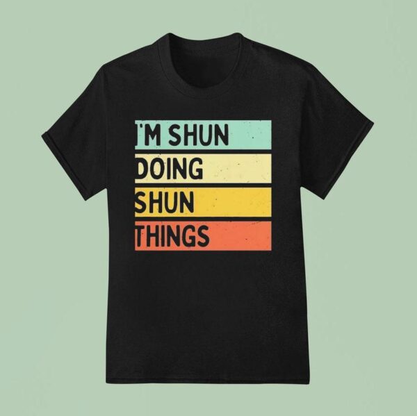 I M Shun Doing Shun Things T Shirt