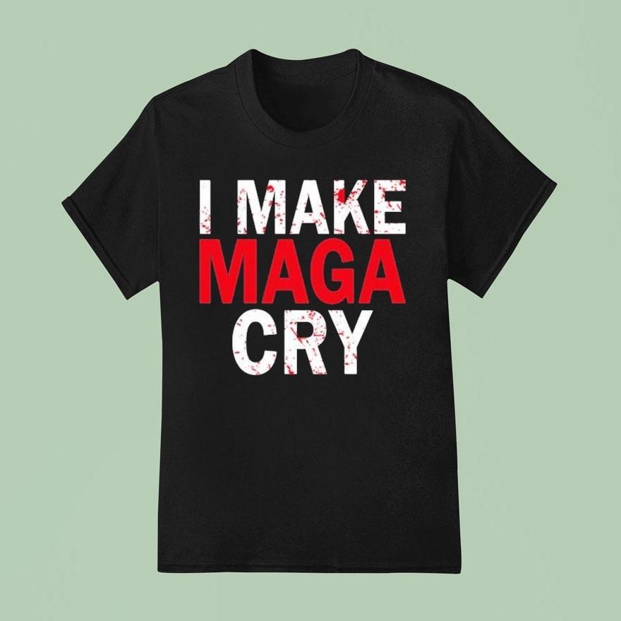 I Make Maga Cry T Shirt