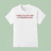I Need And A Forehead Kiss T Shirt