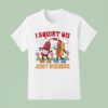 I Squirt On Juicy Wieners Love Juice T Shirt