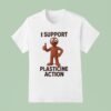 I Support Plasticine Action T Shirt