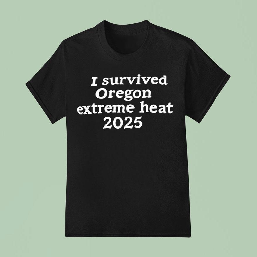 I Survived Oregon Extreme Heat T Shirt