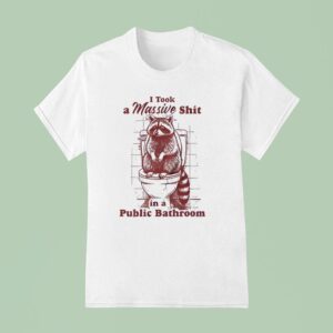 I Took A Massive Shit In A Public Bathroom Racoon Toile T Shirt