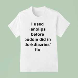I Used Ianolips Before Buddie Did In Dorkdiazries Fic T Shirt