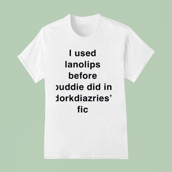 I Used Ianolips Before Buddie Did In Dorkdiazries Fic T Shirt