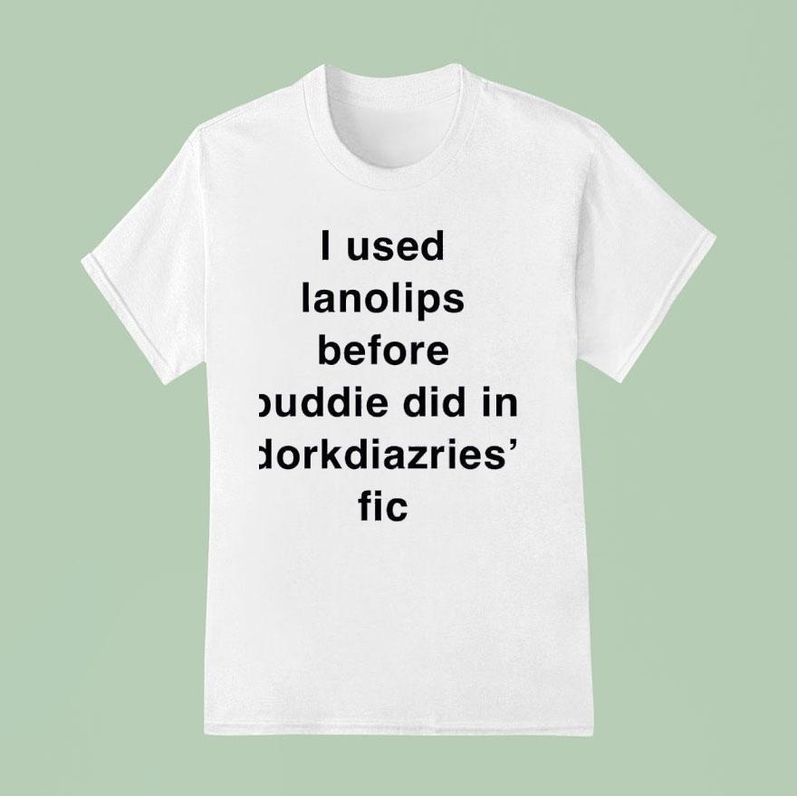 I Used Ianolips Before Buddie Did In Dorkdiazries Fic T Shirt