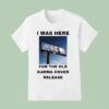 I Was Here For The Old Karma Cover Release T Shirt