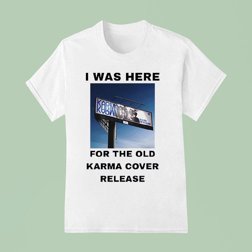I Was Here For The Old Karma Cover Release T Shirt