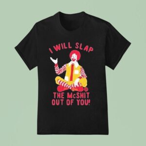 I Will Slap The Mc Shit Out Of You Clown T Shirt