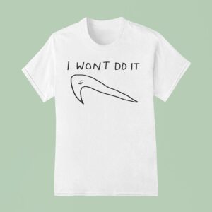 I Won T Do It Nike T Shirt