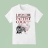 I Won The Fattest Cock Award At The Nebraska State Fair T Shirt