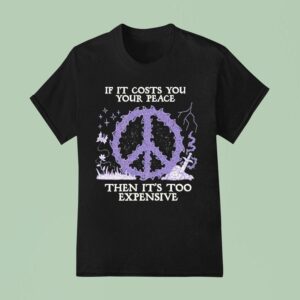 If It Costs You Your Peace Then It S Too Expensive Sword Wizard Of Barge T Shirt
