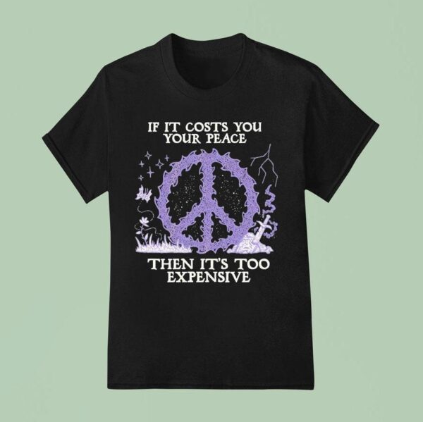 If It Costs You Your Peace Then It S Too Expensive Sword Wizard Of Barge T Shirt