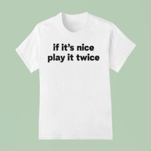 If It S Nice Play It Twice T Shirt