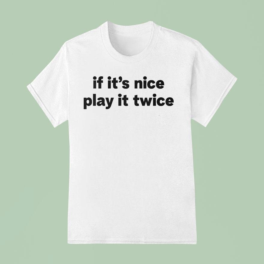 If It S Nice Play It Twice T Shirt