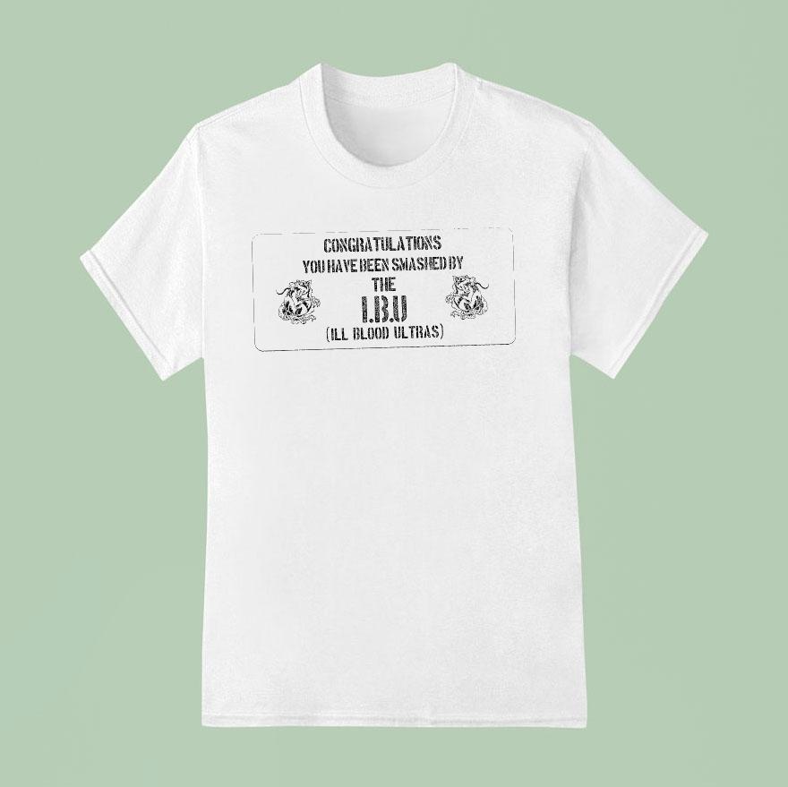Ill Blood Ultras Congratulations You Have Been Smashed T Shirt