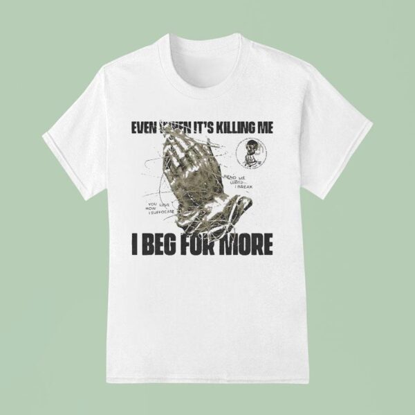In Her Own Words Even When It S Killing Me I Beg For More Hand T Shirt