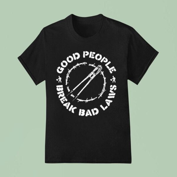 Indecline Good People Break Bad Laws T Shirt
