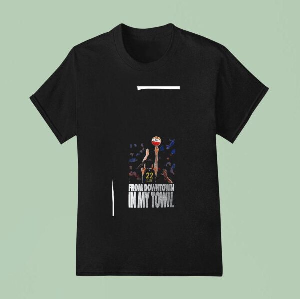 Indiana Fever Caitlin Clark Wnba All Star From Downtown In My Town The Floor Is Ours T Shirt