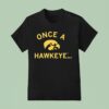 Iowa Hawkeyes Once A Hawkeye T Shirt