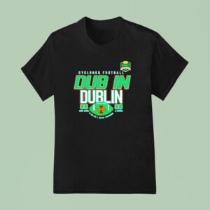 Iowa State Cyclones Football Dub In Dublin Score T Shirt