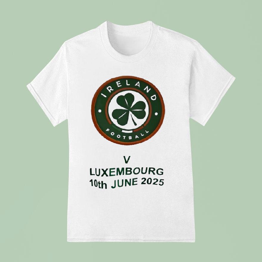 Ireland Football V Luxembourg Th June T Shirt