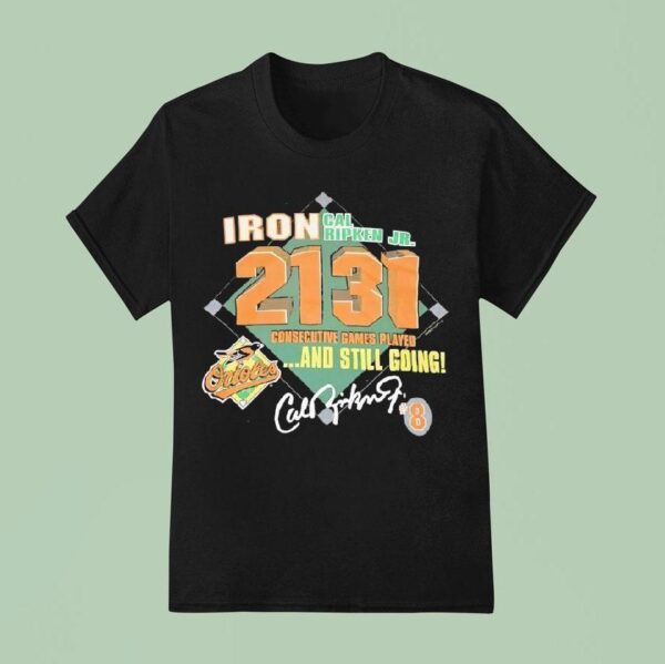 Iron Cal Ripken Jr Baltimore Orioles Consecutive Games Played And Still Going Signature T Shirt