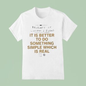 It Is Better To Do Something Simple Which Is Real Truth Statemen T Shirt