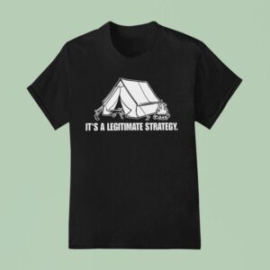 It S A Legitimate Strategy Camping T Shirt