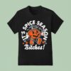 It S Pumpkin Spice Season Bitches Halloween T Shirt