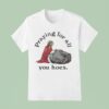 Jesus Praying For All You Hoes T Shirt