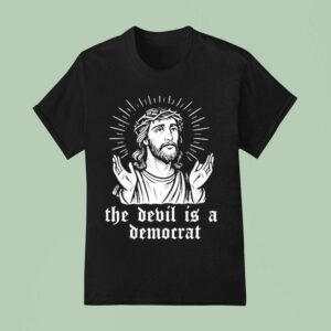 Jesus The Devil Is A Democrats T Shirt