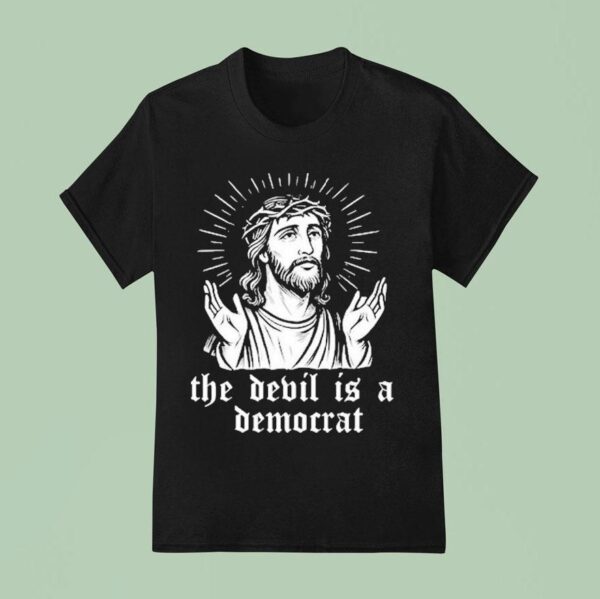 Jesus The Devil Is A Democrats T Shirt