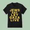 Jews Say Let Gaza Live T Shirt