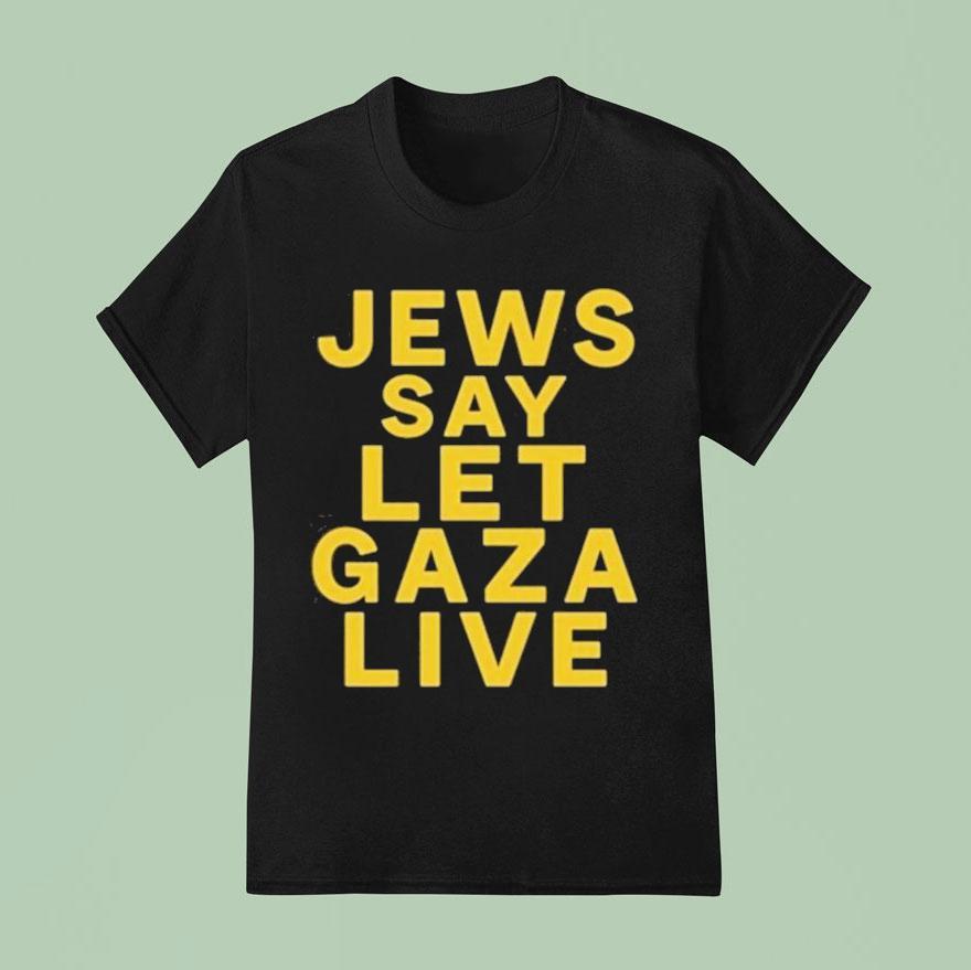 Jews Say Let Gaza Live T Shirt