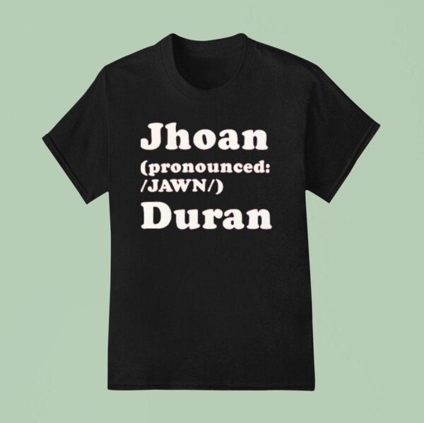 Jhoan Duran Pronounced Jawn T Shirt