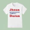 Jhoan Pronounced Jawn Duran T Shirt