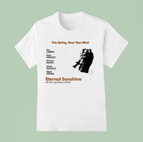 Jim Carrey Kate Winslet Kirsten Dunst Mark Ruffalo Elijah Wood This Spring Clear Your Mind Eternal Sunshine Of The Spotless Mind T Shirt